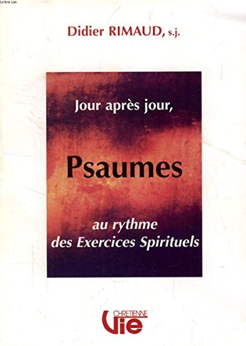 Jour après jour : Psaumes au rythme des Exercices spirituels