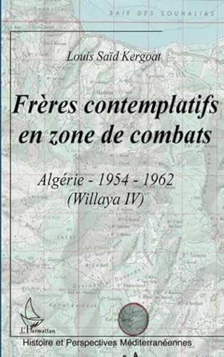 Frères contemplatifs en zone de combats. Algérie : 1954-1962 (Willaya IV)
